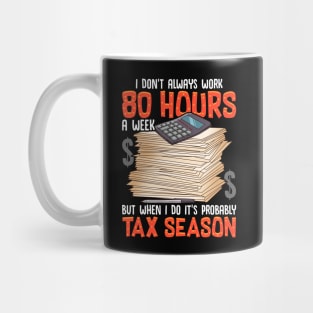 I Don't Always Work 80 Hours a Week But Tax Season Mug